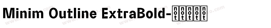 Minim Outline ExtraBold字体转换
